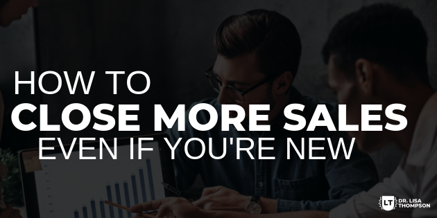 How to Close More Sales Even If You