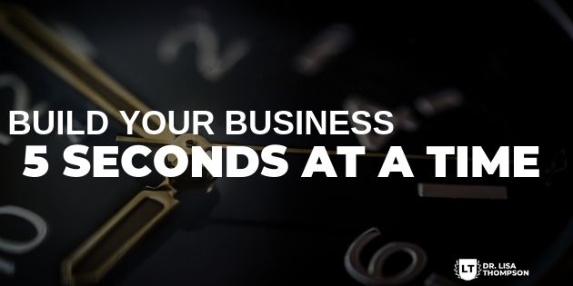 How to Build Your Business 5 Seconds at a Time