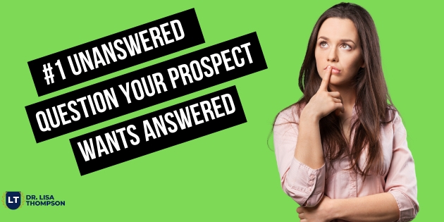 The #1 Unanswered Question Your Prospect Wants Answered