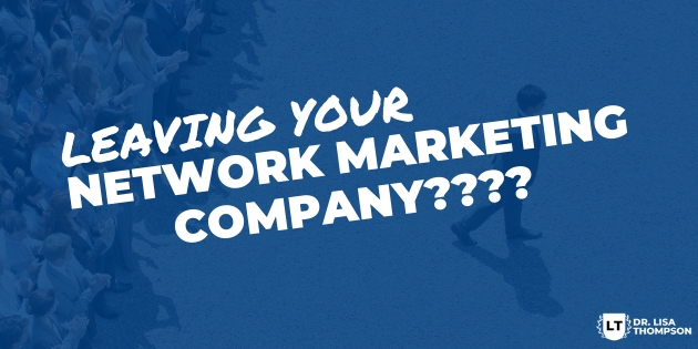 Leaving Your Network Marketing Company???