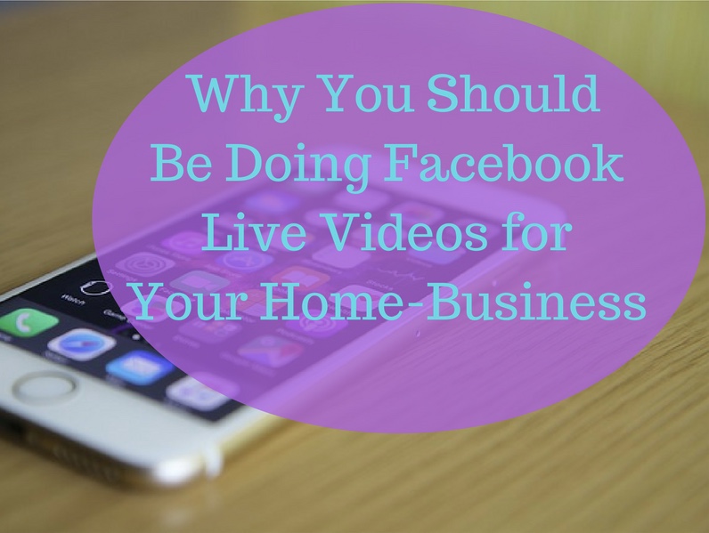 'Why you should be doing Facebook Live Video for your home business.