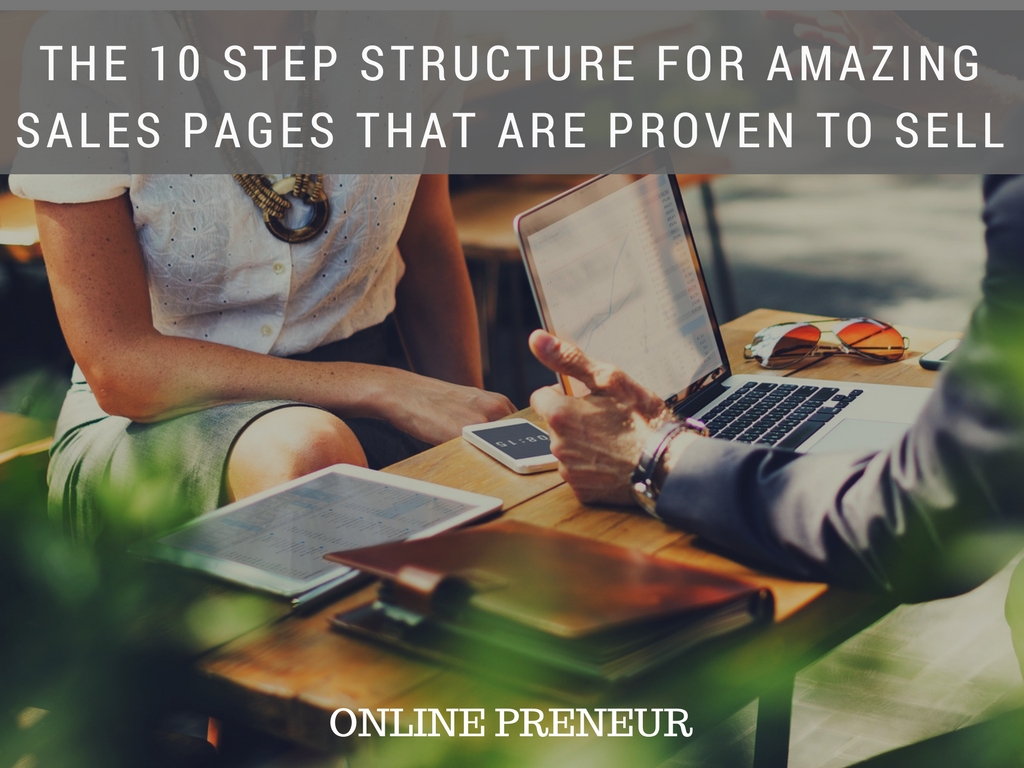 The 10 Step Structure for Amazing Sales Pages That Are Proven to Sell