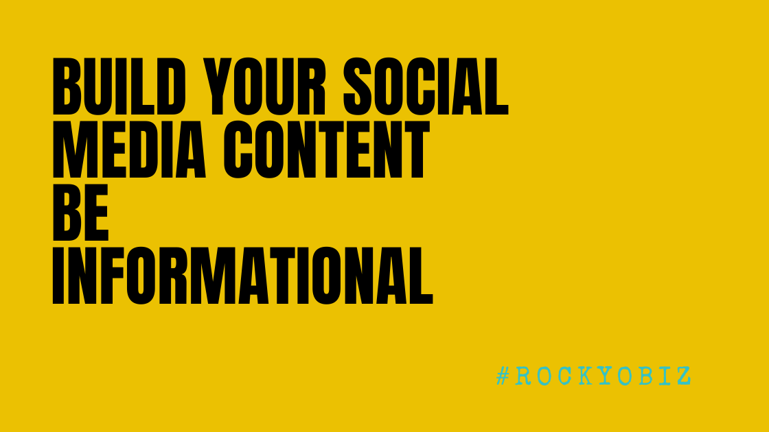 To Build Your Social Media Content Be Informational, Educational And Entertaining.