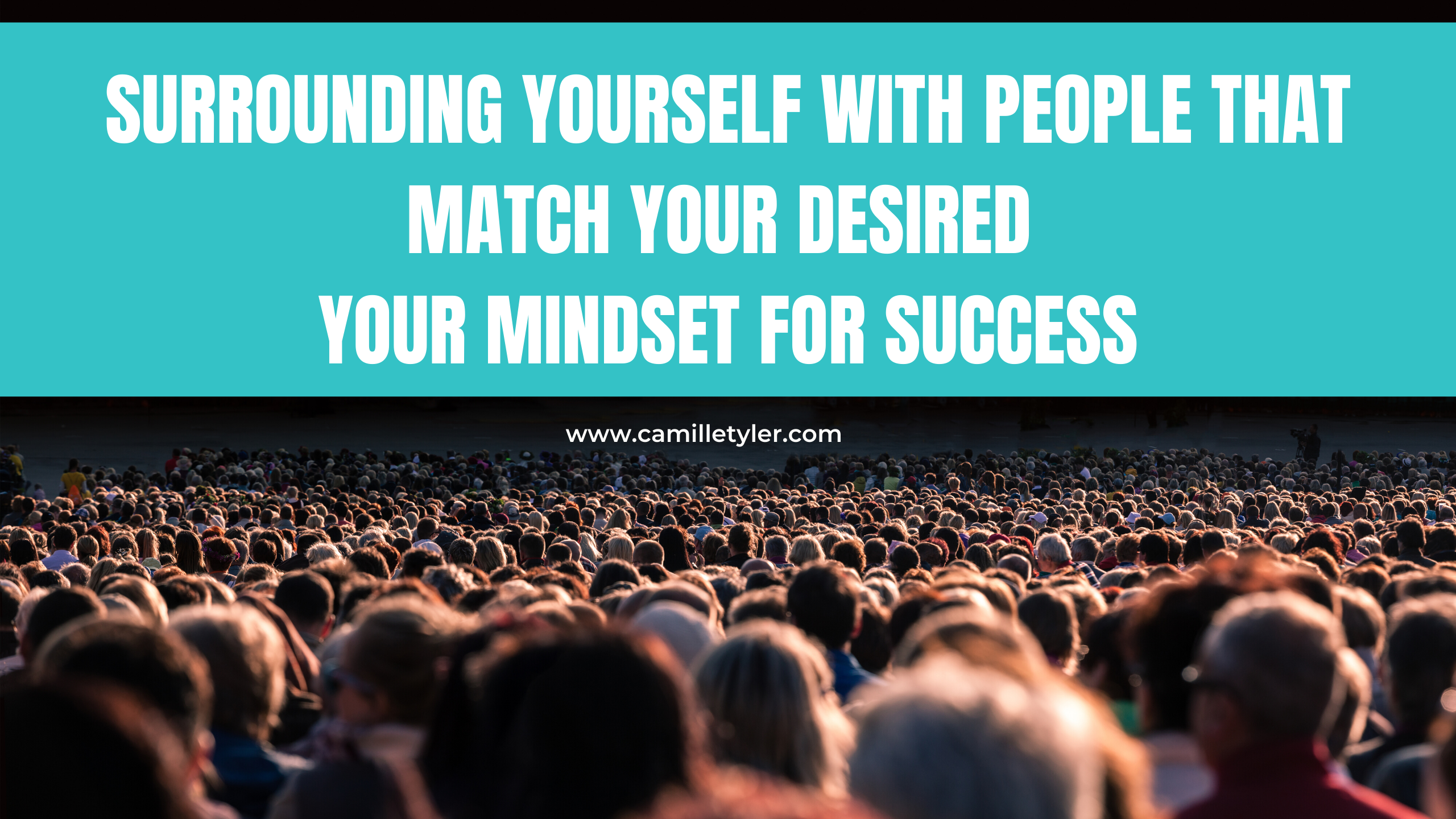 Surrounding Yourself with people that match your desired Your Mindset for Success