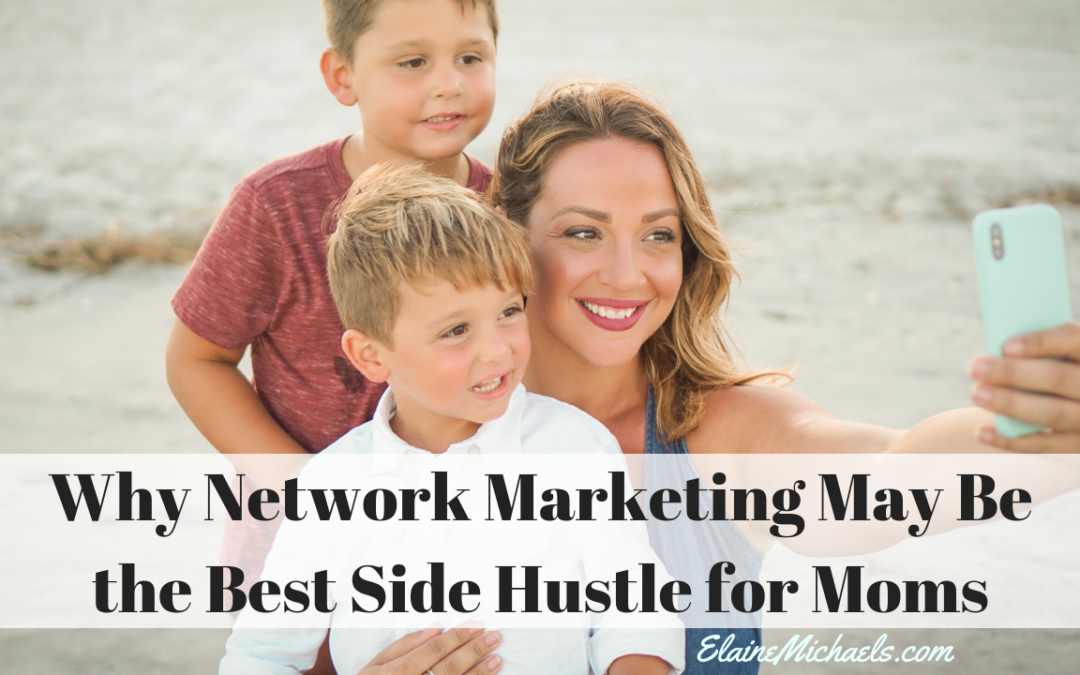 Why Network Marketing May Be the Best Side Hustle for Moms