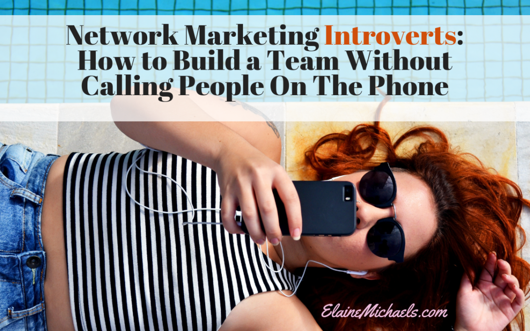 Network Marketing Introverts: How to Build a Team Without Calling People On The Phone