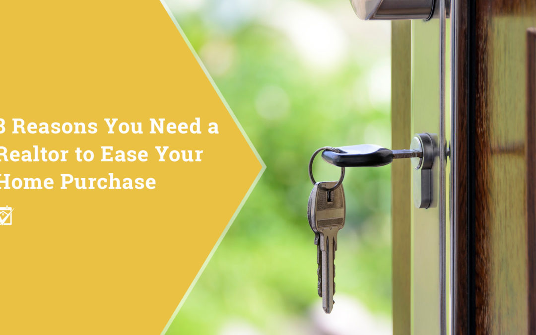 8 Reasons You Need A Realtor To Ease your Home Purchase